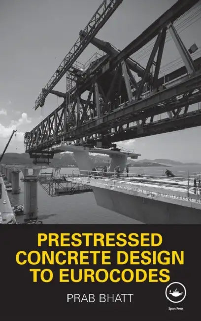 Prestressed Concrete Design to Eurocodes by Prab Bhatt