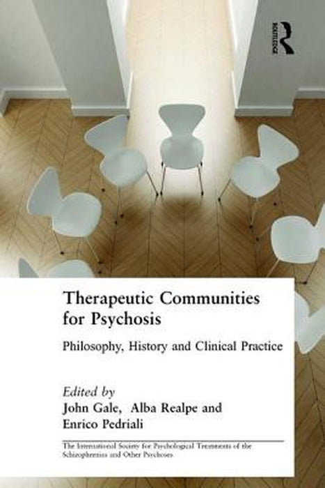 Therapeutic Communities For Psychosis: Philosophy, History and Clinical Practice by Alba Realpe, Enrico Pedriali