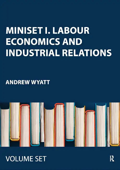 Miniset I. Labour Economics and Industrial Relations by Wyatt Andrew