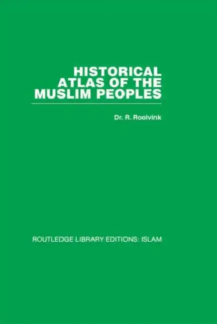 Historical Atlas of the Muslim Peoples by Roolvink R