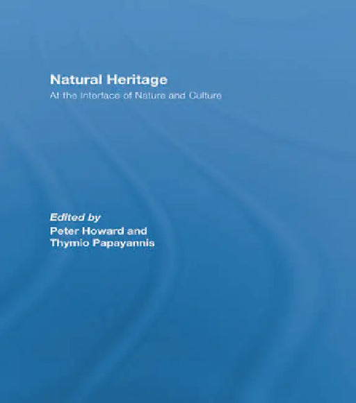 Natural Heritage: At the Interface of Nature and Culture by Howard Peter