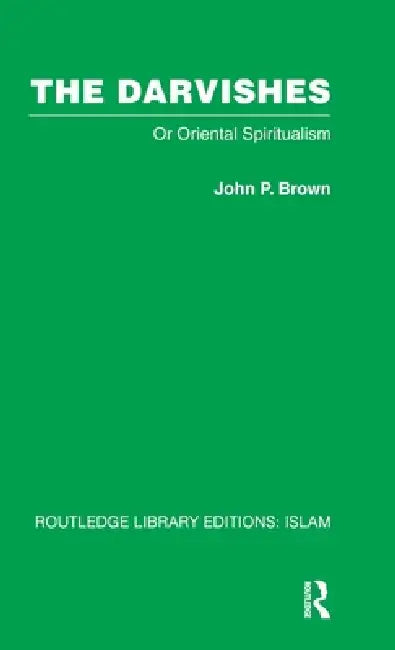 The Darvishes: Or Oriental Spiritualism by John P. Brown