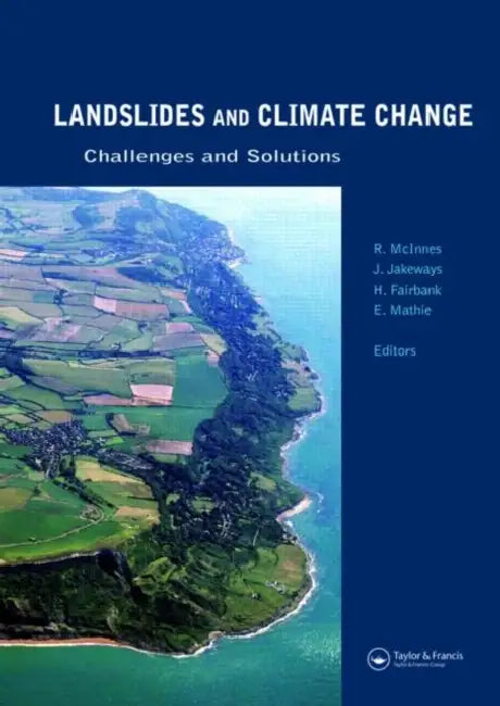 Landslides and Climate Change: Challenges and Solutions: Proceedings of the International Conference on Landslides and Climate Change, Ventnor, Isle of Wight, UK, 21–24 May 2007 by Robin Mcinnes