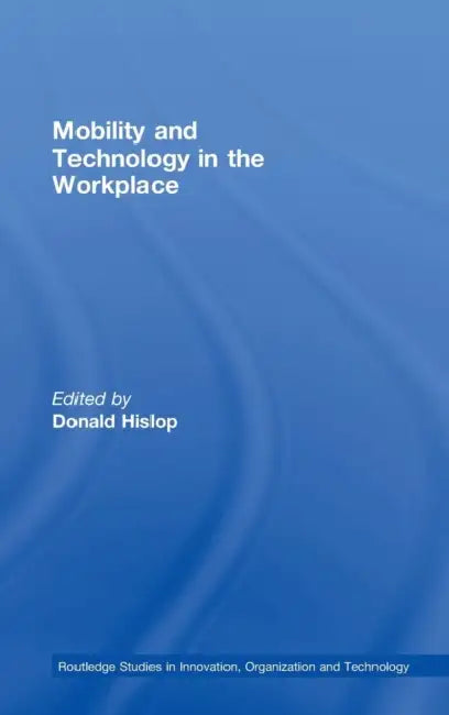 Mobility and Technology in the Workplace by Donald Hislop
