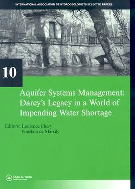 Aquifer Systems Management: Darcy's Legacy in a World of Impending Water Shortage by Laurence Chery, Ghislain de Marsily