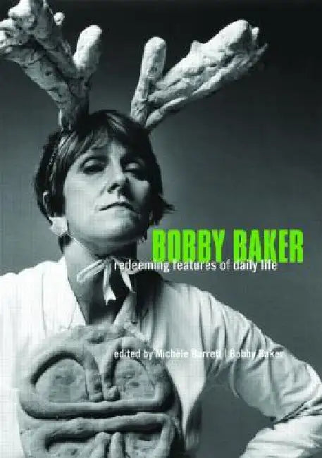 Bobby Baker: Redeeming Features of Daily Life by Michèle Barrett
