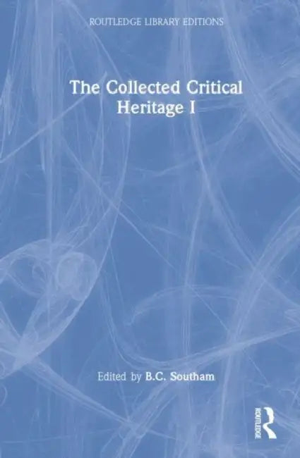 The Collected Critical Heritage I by B C. Southam
