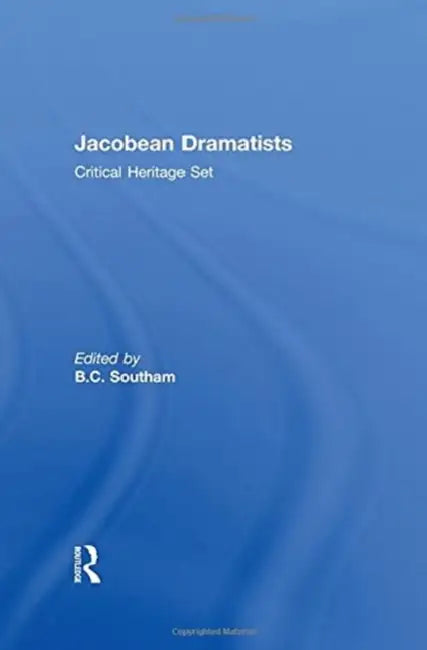 Jacobean Dramatists: Critical Heritage Set by B. C. Southam