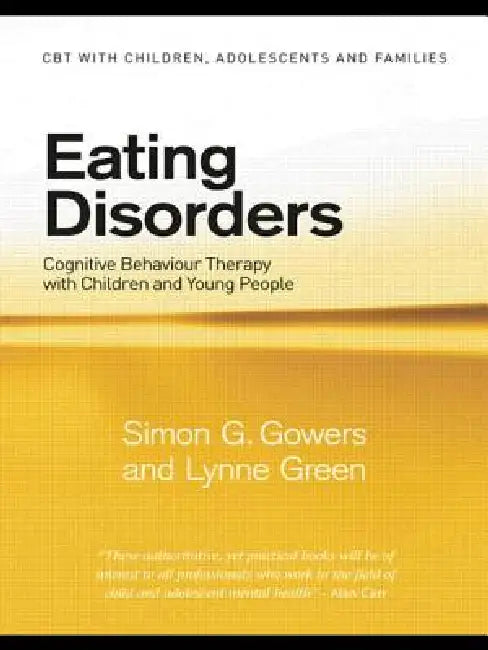 Eating Disorders: Cognitive Behaviour Therapy with Children and Young People by Simon G. Gowers