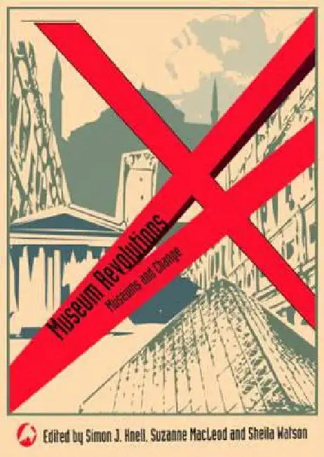 Museum Revolutions: How Museums Change and Are Changed by Simon Knell