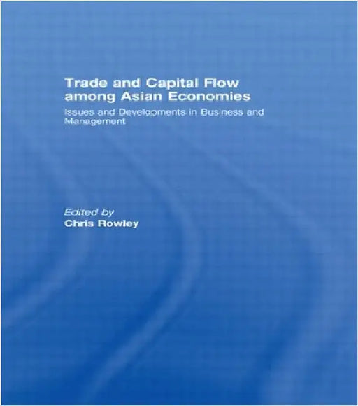 Trade and Capital Flow Among Asian Economies: Issues and Developments in Business and Management' by Chris Rowley