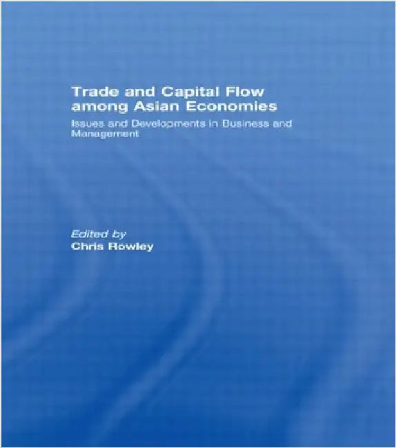 Trade and Capital Flow Among Asian Economies: Issues and Developments in Business and Management' by Chris Rowley