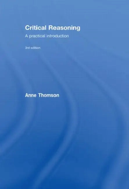 Critical Reasoning: A Practical Introduction by Anne Thomson