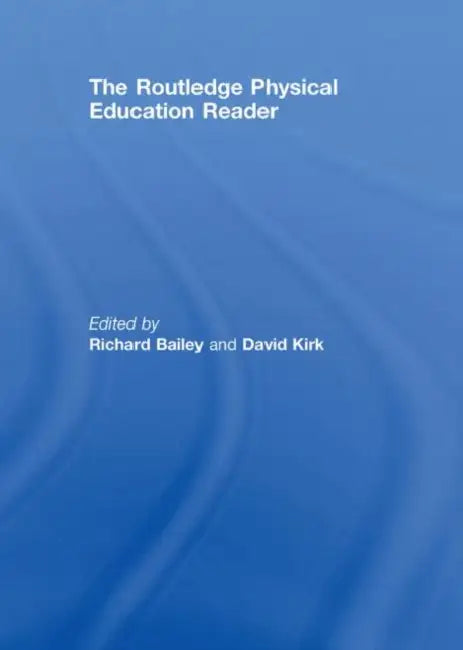 The Routledge Physical Education Reader by Richard Bailey