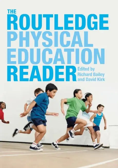 The Routledge Physical Education Reader by Richard Bailey, David Kirk