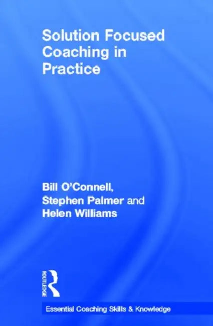 Solution Focused Coaching in Practice by Bill O'Connell