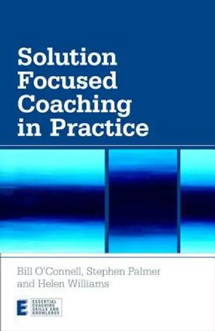 Solution Focused Coaching in Practice by Bill O'Connell