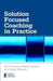 Solution Focused Coaching in Practice by Bill O'Connell