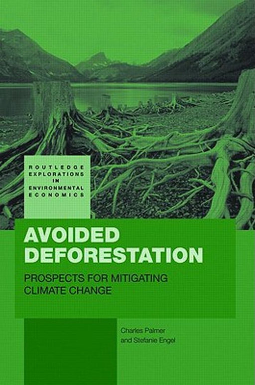 Avoided Deforestation: Prospects for Mitigating Climate Change by Charles Palmer, Stefanie Engel