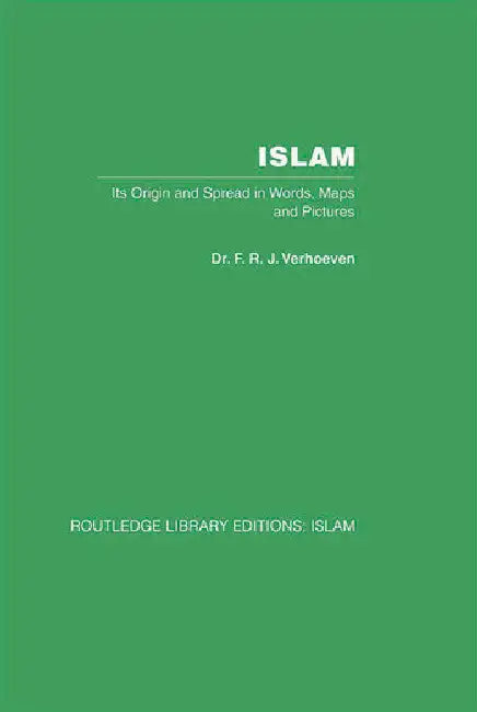 Islam: Its Origin and Spread in Words, Maps and Pictures by Verhoeven F R J