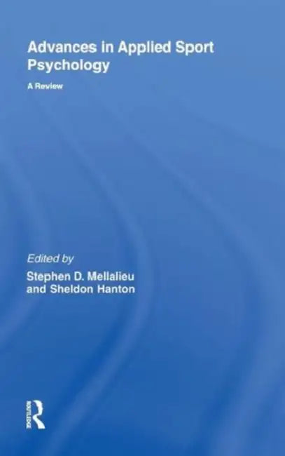 Advances in Applied Sport Psychology: A Review by Stephen Mellalieu, Sheldon Hanton