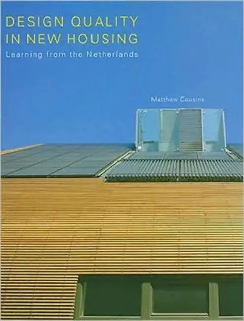 Design Quality in New Housing: Learning from the Netherlands by Cousins Matthew