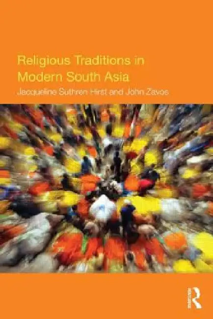 Religious Traditions in Modern South Asia by J. G. Suthren Hirst