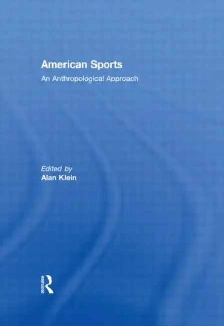 American Sports: An Anthropological Approach by Alan Klein