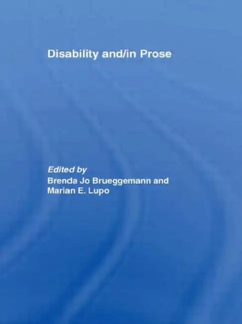 Disability And/In Prose by Brenda Jo Brueggemann