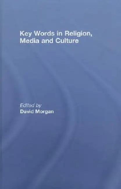Key Words in Religion, Media and Culture by David Morgan