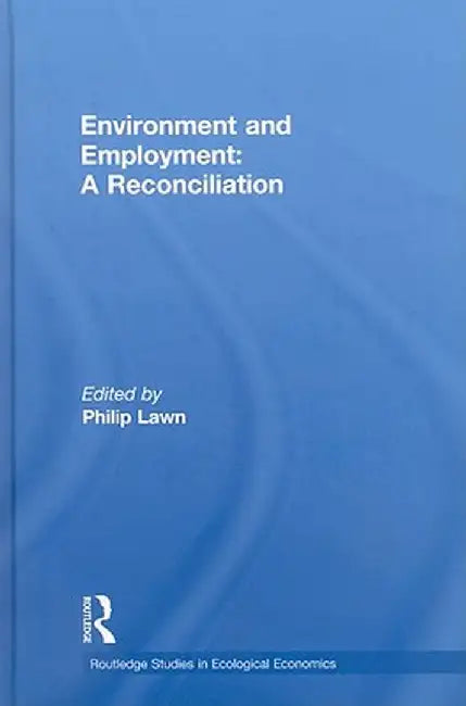Environment And Employment: A Reconciliation by Philip Lawn