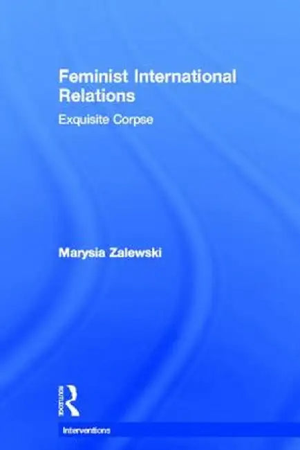 Feminist International Relations: 'Exquisite Corpse' by Marysia Zalewski