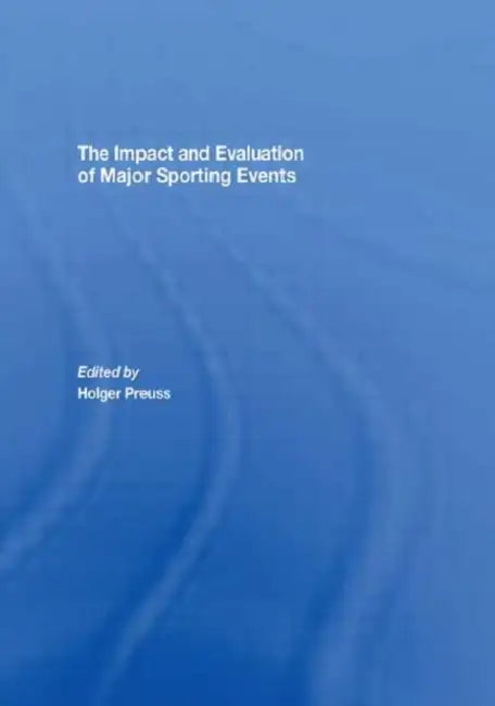 The Impact and Evaluation of Major Sporting Events by Holger Preuss