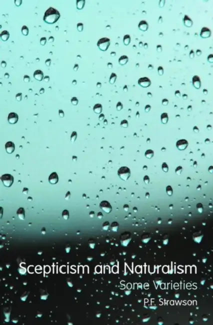 Scepticism and Naturalism: Some Varieties by Strawson P.F.