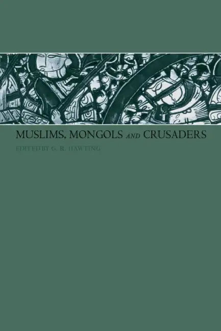 Muslims, Mongols and Crusaders by Gerald Hawting