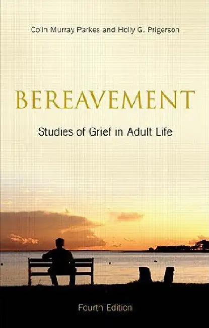 Bereavement: Studies of Grief in Adult Life, Fourth Edition by Colin Murray Parkes