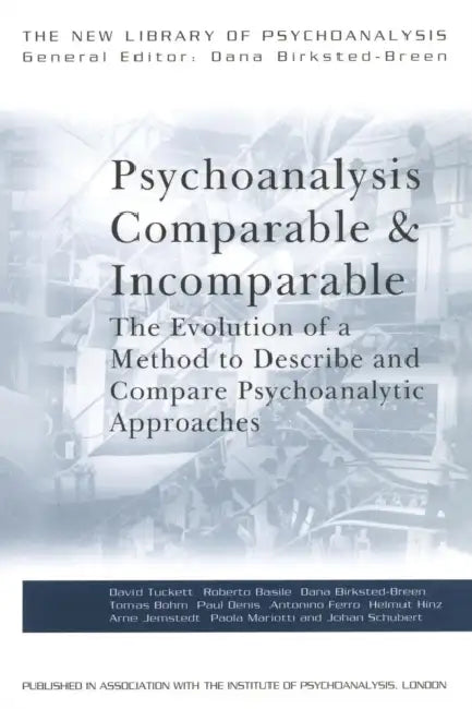 Psychoanalysis Comparable and Incomparable: The Evolution of a Method to Describe and Compare Psychoanalytic Approaches by David Tuckett