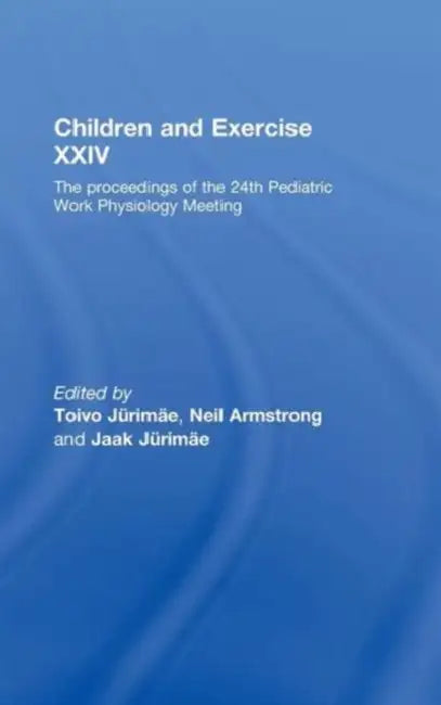 Children and Exercise XXIV: The Proceedings of the 24th Pediatric Work Physiology Meeting by Toivo Jurimae, Neil Armstrong, Jaak Jurimae