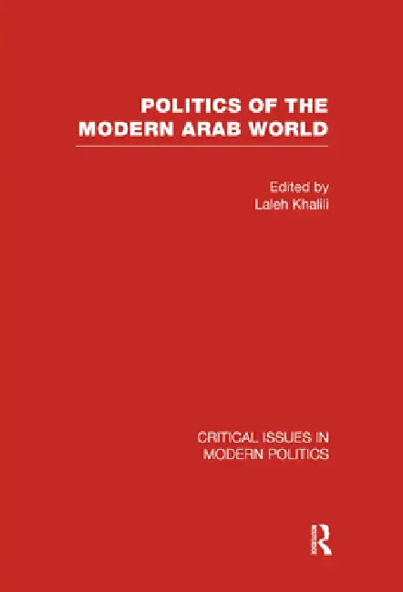Politics of the Modern Arab World by Laleh Khalili