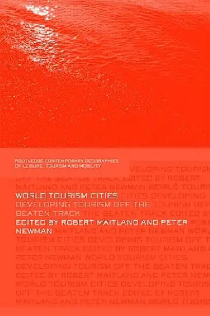 World Tourism Cities: Developing Tourism Off The Beaten Track by Robert Maitland
