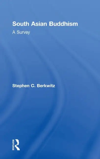 South Asian Buddhism: A Survey by Stephen C. Berkwitz