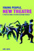Young People, New Theatre: A Practical Guide to an Intercultural Process by Greig Noël