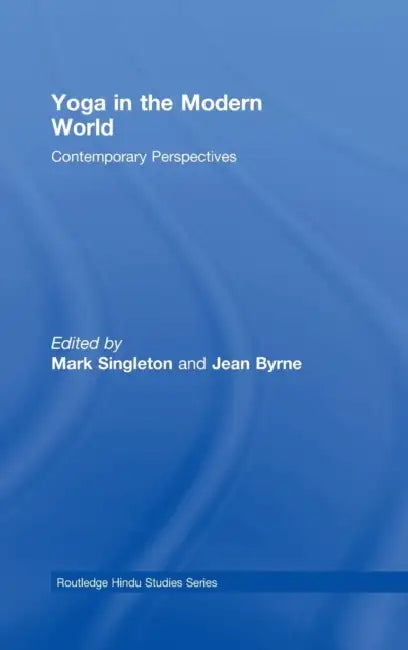 Yoga in the Modern World: Contemporary Perspectives by Mark Singleton, Jean Byrne