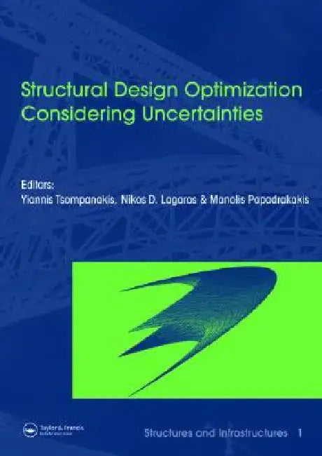 Structural Design Optimization Considering Uncertainties: Structures & Infrastructures Book, Series, Series Editor: Dan M. Frangopol by Yannis Tsompanakis