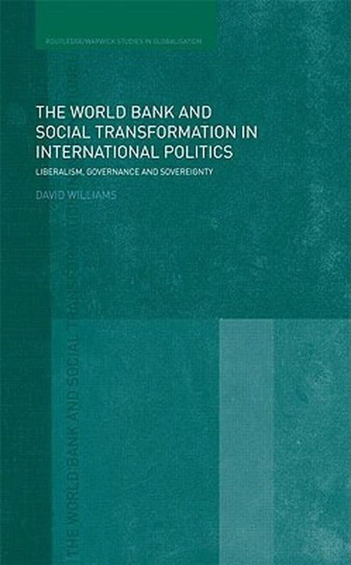 The World Bank And Social Transformation In International Politics: Liberalism, Governance and Sovereignty by David Williams