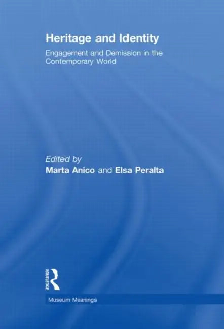 Heritage and Identity: Engagement and Demission in the Contemporary World by Marta Anico
