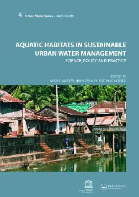 Aquatic Habitats in Sustainable Urban Water Management: Urban Water Series - Unesco-Ihp by Iwona Wagner