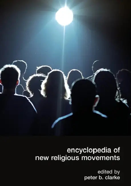 Encyclopedia of New Religious Movements by Peter B. Clarke