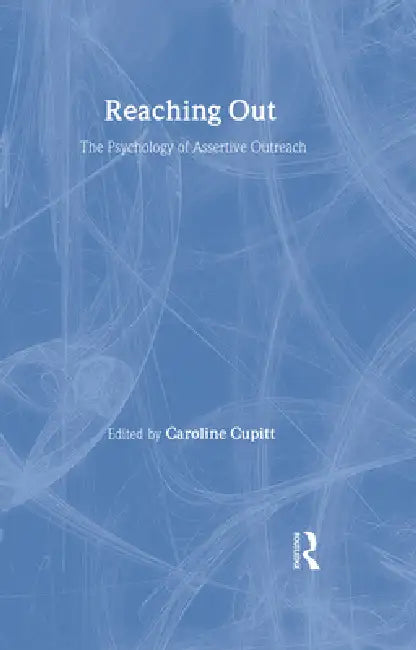 Reaching Out: The Psychology of Assertive Outreach by Caroline Cupitt
