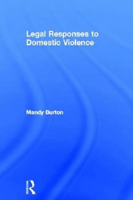 Legal Responses to Domestic Violence by Mandy Burton
